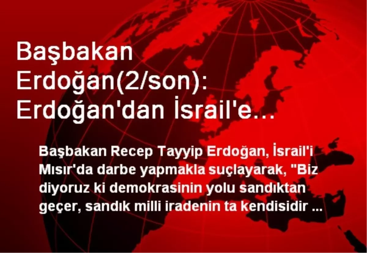 Başbakan Erdoğan(2/son): Erdoğan\'dan İsrail\'e Darbe Suçlaması