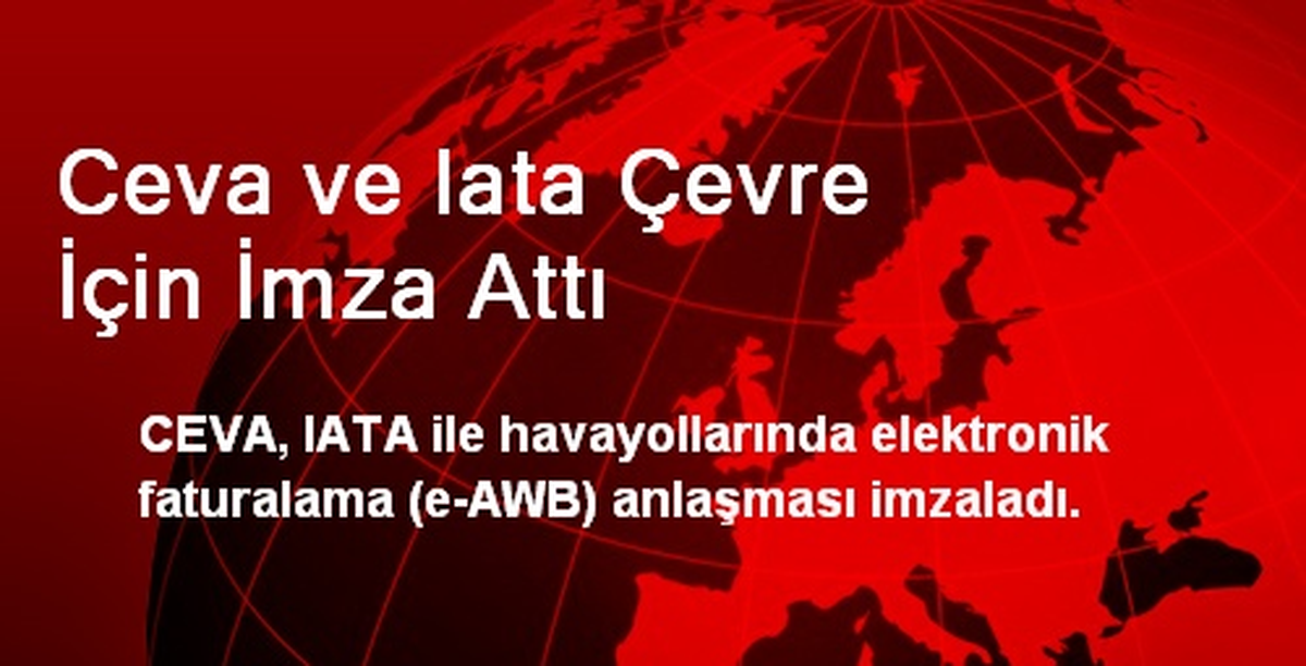 Ceva ve Iata Çevre İçin İmza Attı