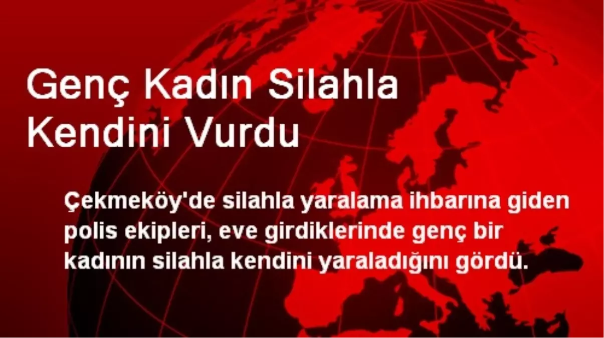 Genç Kadın Silahla Kendini Vurdu