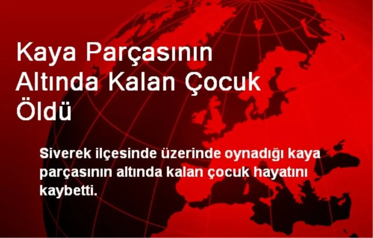 Kaya Parçasının Altında Kalan Çocuk Öldü