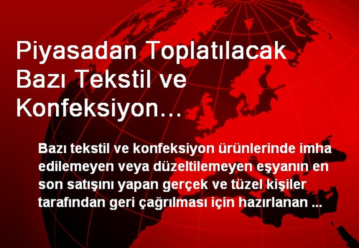 Piyasadan Toplatılacak Bazı Tekstil ve Konfeksiyon Ürünlerinin İlanları En Çok Tiraja Sahip 3...