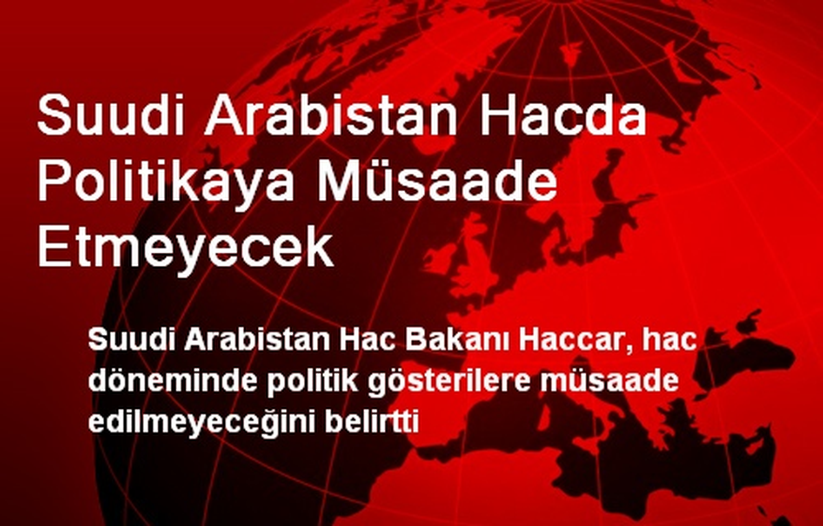 Suudi Arabistan Hacda Politikaya Müsaade Etmeyecek