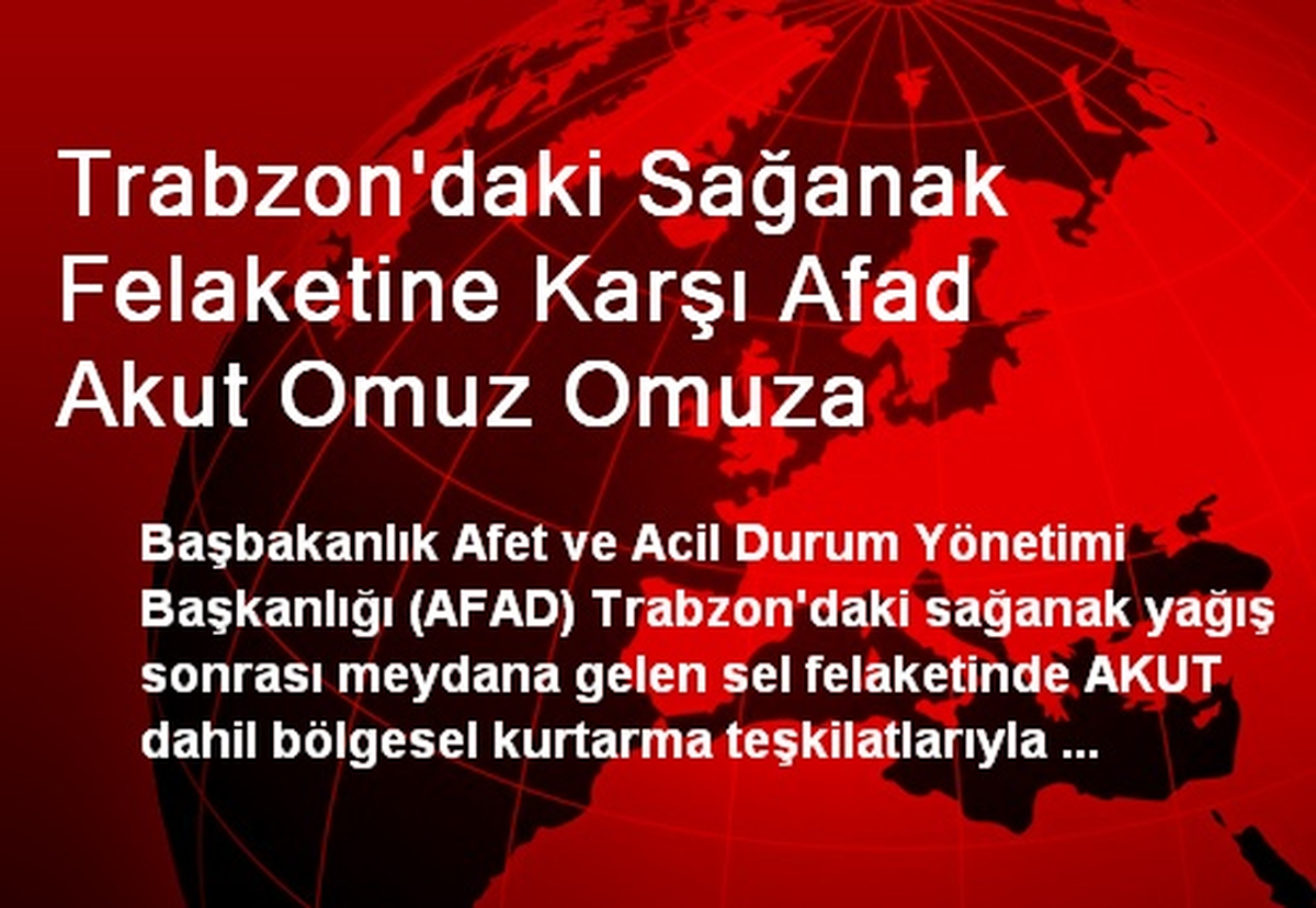 Trabzon\'daki Sağanak Felaketine Karşı Afad Akut Omuz Omuza