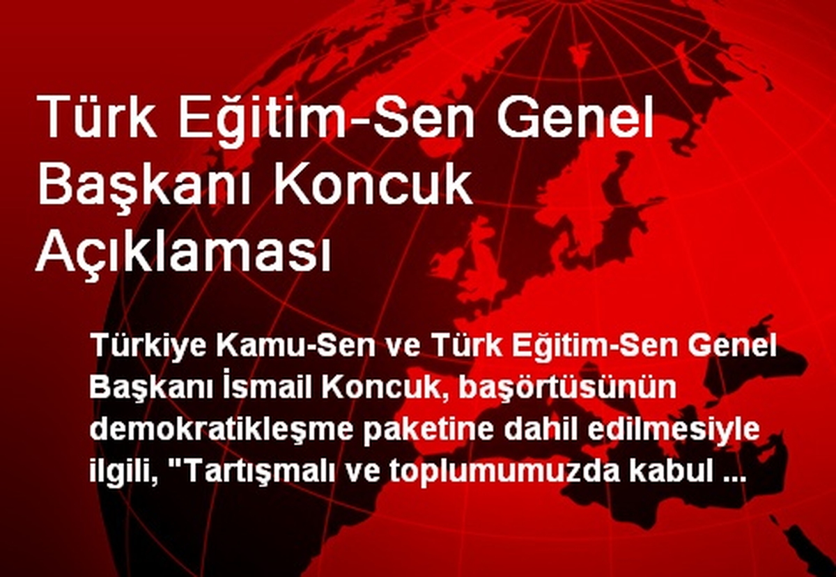 Türk Eğitim-Sen Genel Başkanı Koncuk Açıklaması