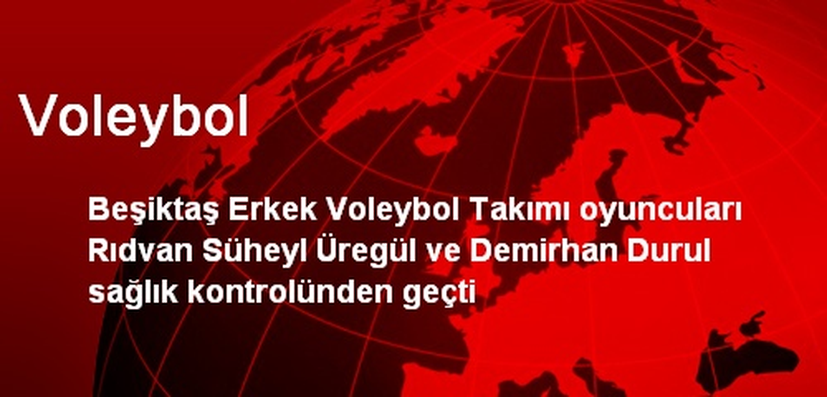 Beşiktaş Erkek Voleybol Takımı Sağlık Kontrolünden Geçti