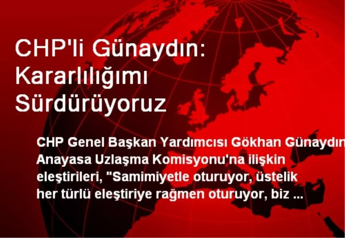 CHP\'li Günaydın: Kararlılığımı Sürdürüyoruz