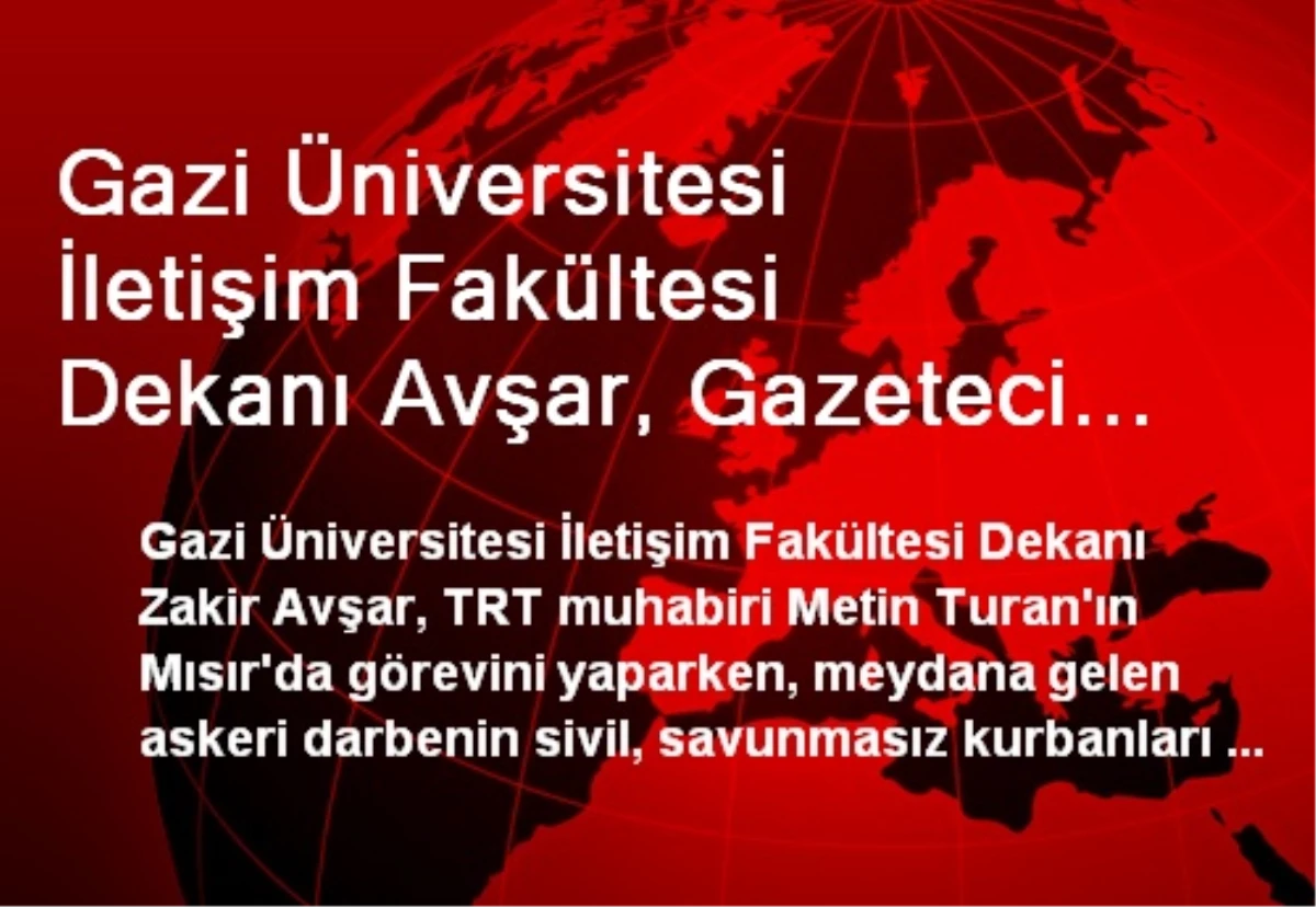 Gazi Üniversitesi İletişim Fakültesi Dekanı Avşar, Gazeteci Turan\'ın Serbest Bırakılmasına Yönelik...