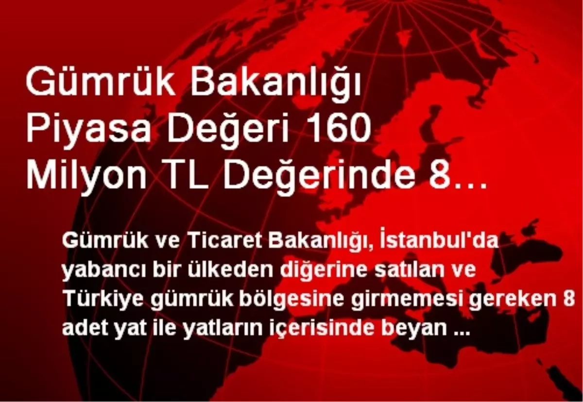 Gümrük Bakanlığı Piyasa Değeri 160 Milyon TL Değerinde 8 Adet Motor Yata El Koydu