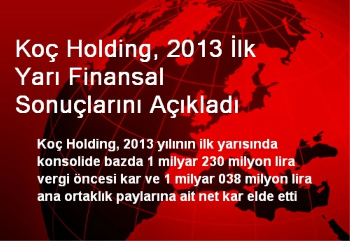 Koç Holding, 2013 İlk Yarı Finansal Sonuçlarını Açıkladı