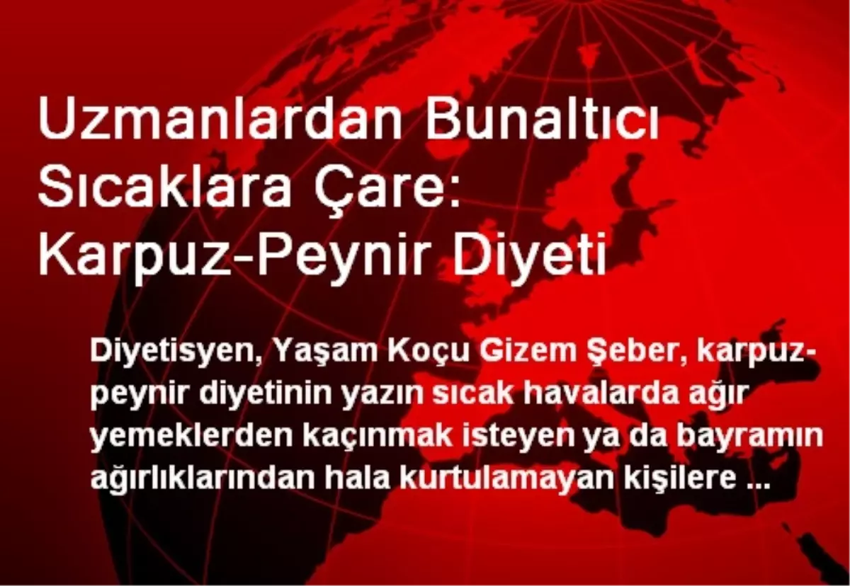 Uzmanlardan Bunaltıcı Sıcaklara Çare: Karpuz-Peynir Diyeti