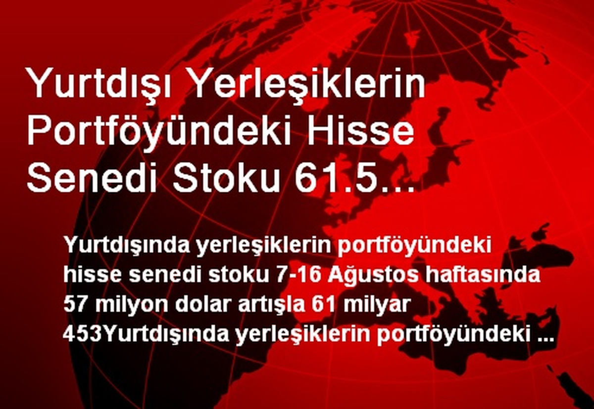 Yurtdışı Yerleşiklerin Portföyündeki Hisse Senedi Stoku 61.5 Milyar Dolara Yükseldi