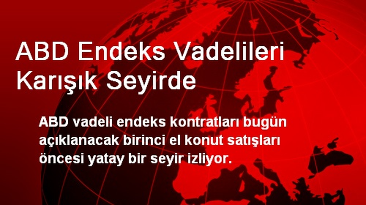 ABD Endeks Vadelileri Karışık Seyirde