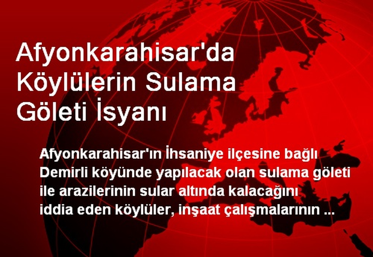 Afyonkarahisar\'da Köylülerin Sulama Göleti İsyanı