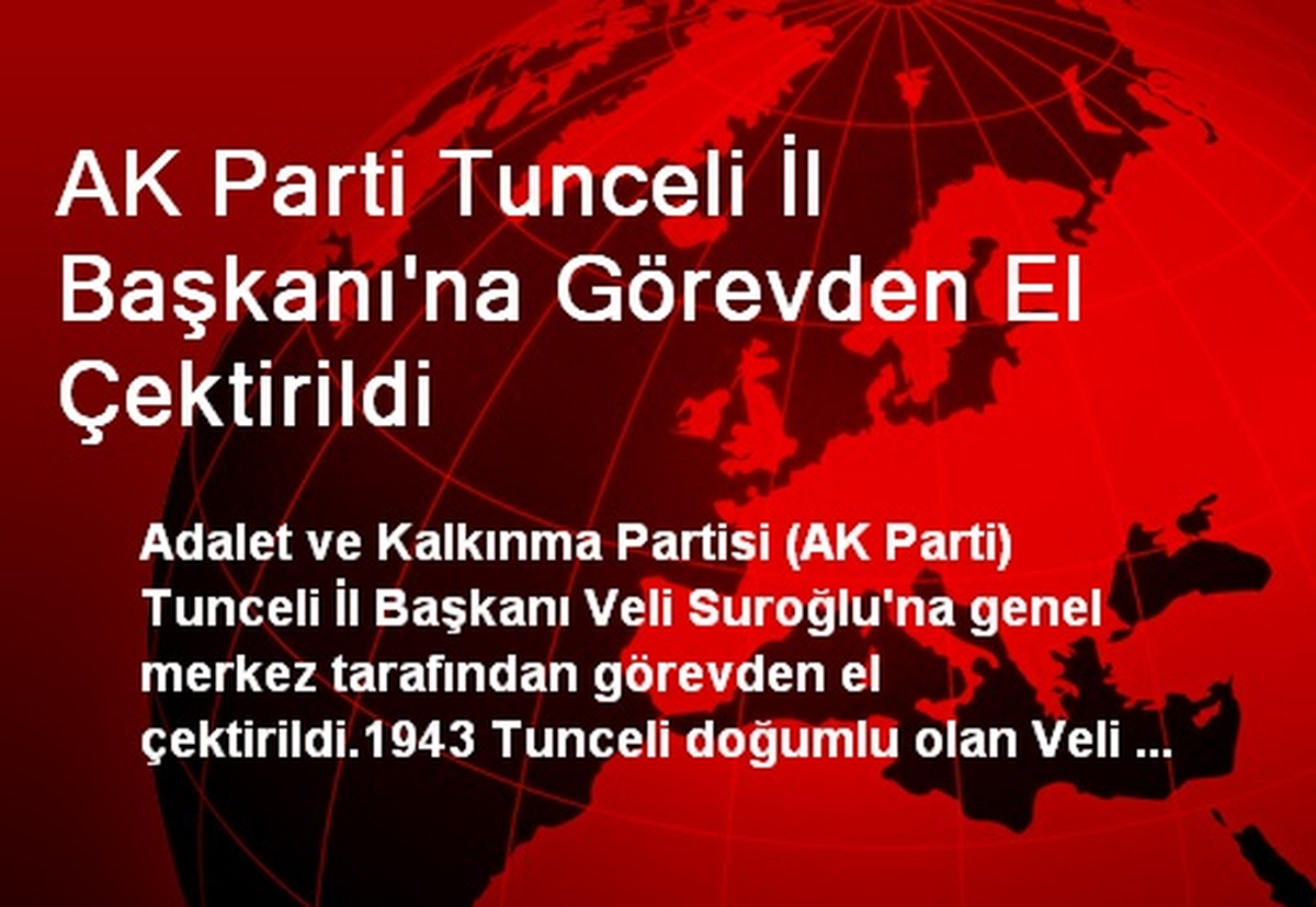 AK Parti Tunceli İl Başkanı\'na Görevden El Çektirildi