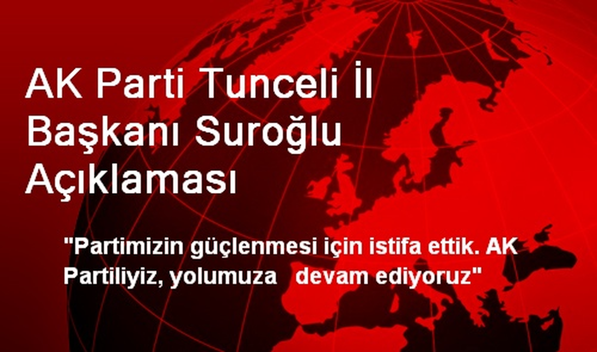 AK Parti Tunceli İl Başkanı Suroğlu Açıklaması