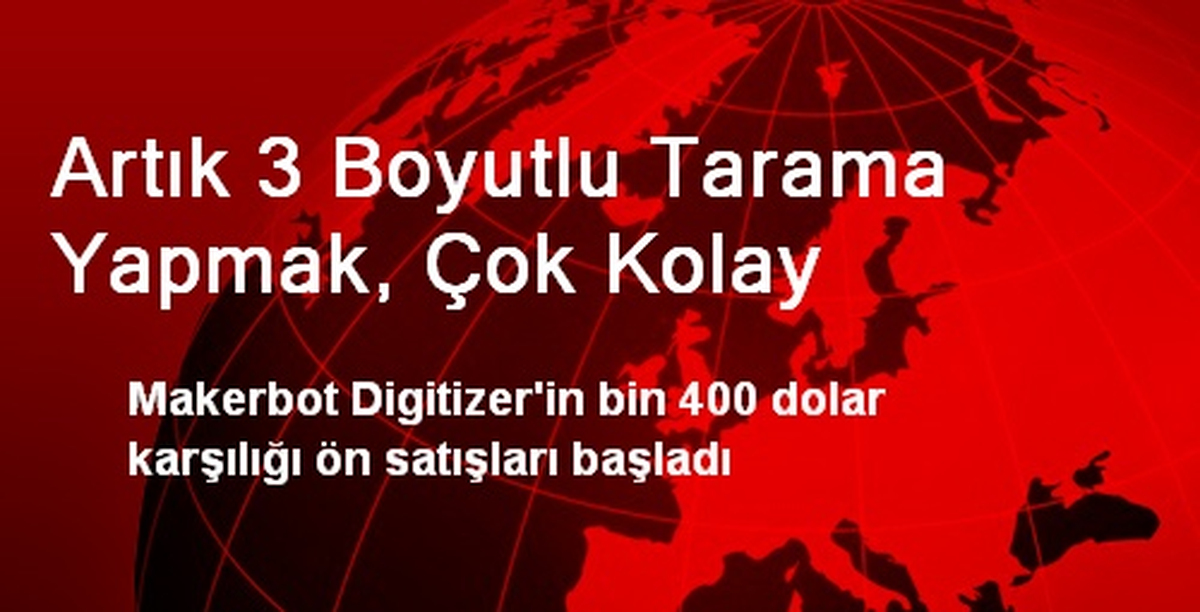 Artık 3 Boyutlu Tarama Yapmak, Çok Kolay