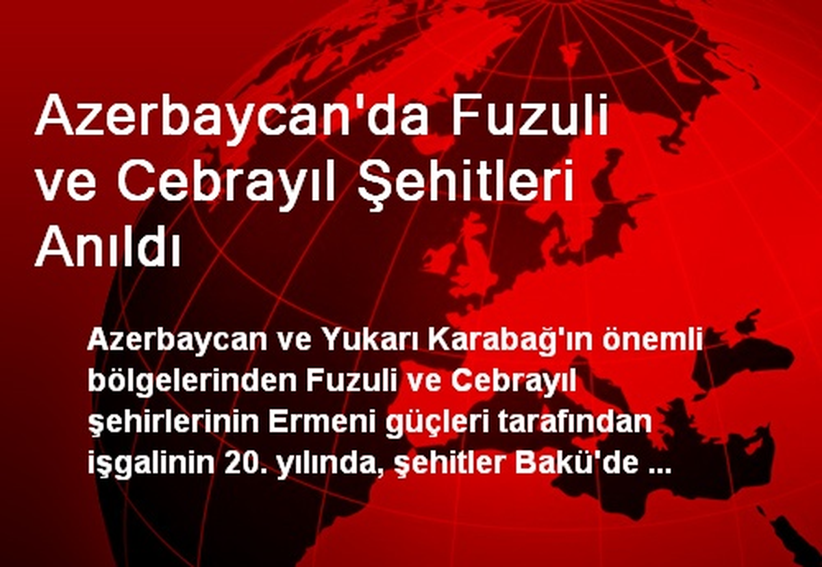Azerbaycan\'da Fuzuli ve Cebrayıl Şehitleri Anıldı