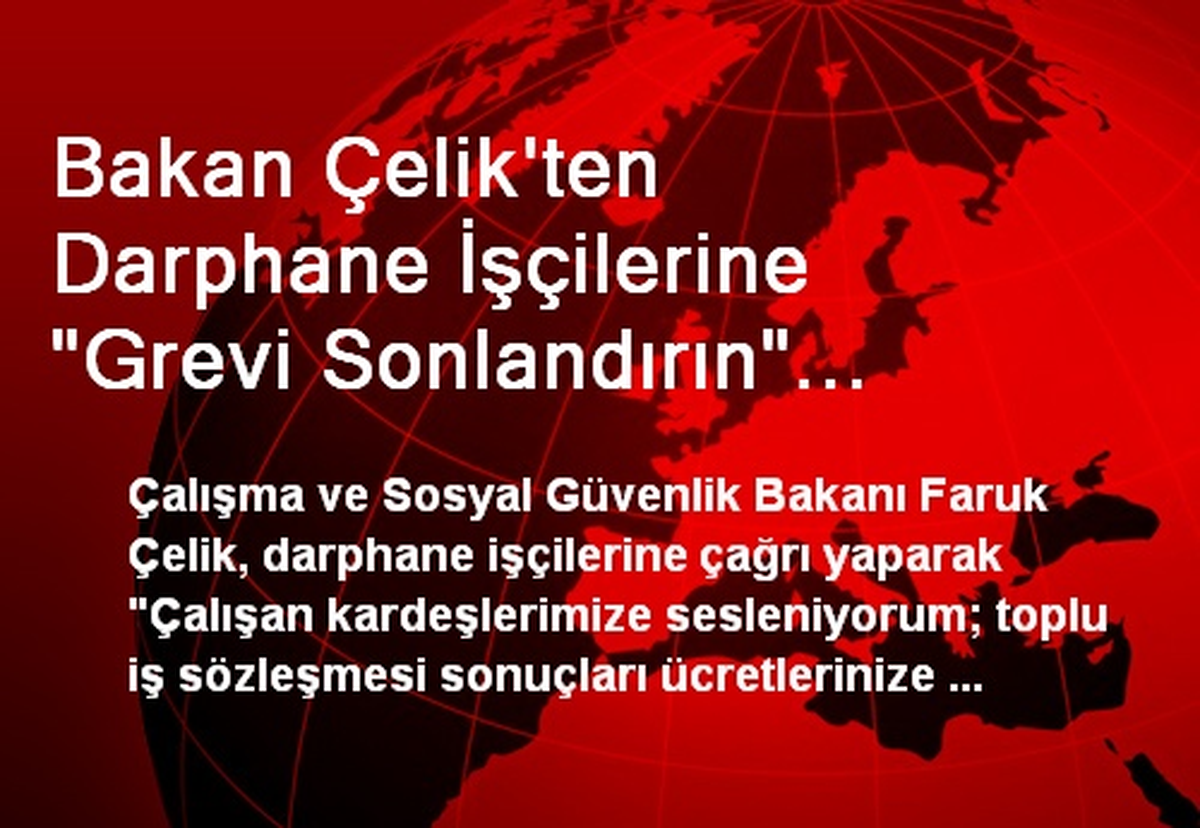 Bakan Çelik\'ten Darphane İşçilerine "Grevi Sonlandırın" Çağrısı