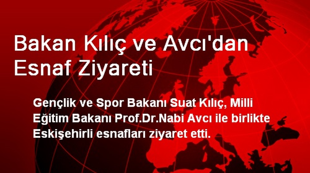 Bakan Kılıç ve Avcı\'dan Esnaf Ziyareti