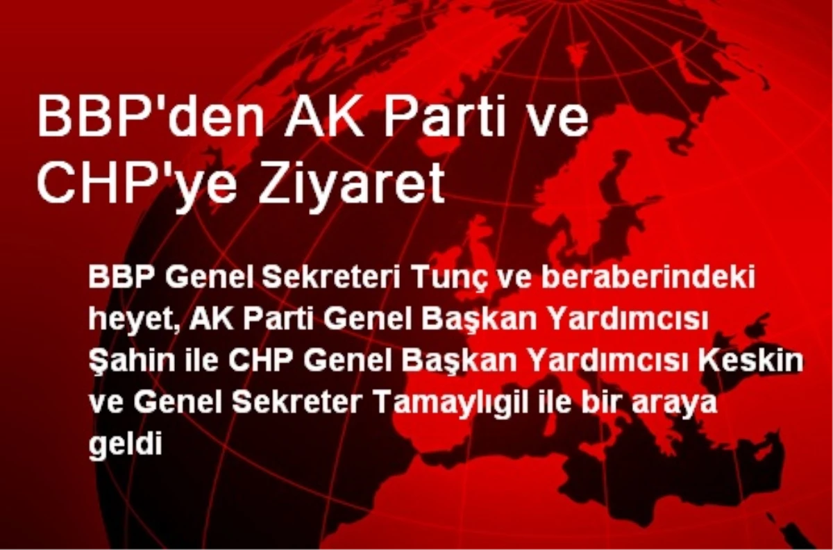 BBP\'den AK Parti ve CHP\'ye Ziyaret