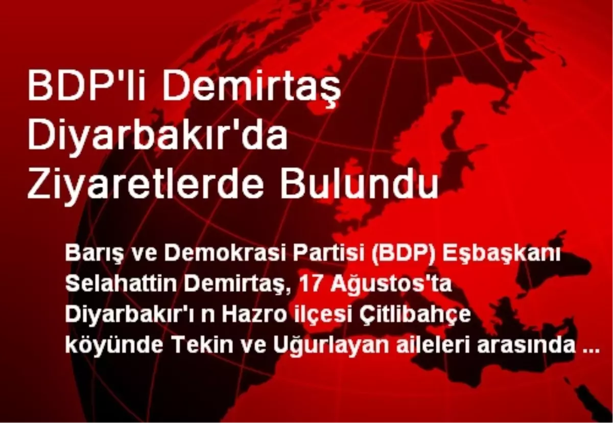 BDP'li Demirtaş Diyarbakır'da Ziyaretlerde Bulundu