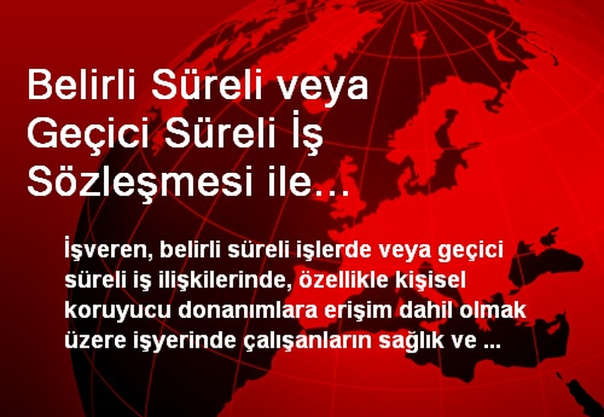 Belirli Süreli veya Geçici Süreli İş Sözleşmesi ile Çalışanlar İşyerinde Farklı Uygulamaya Tabi...