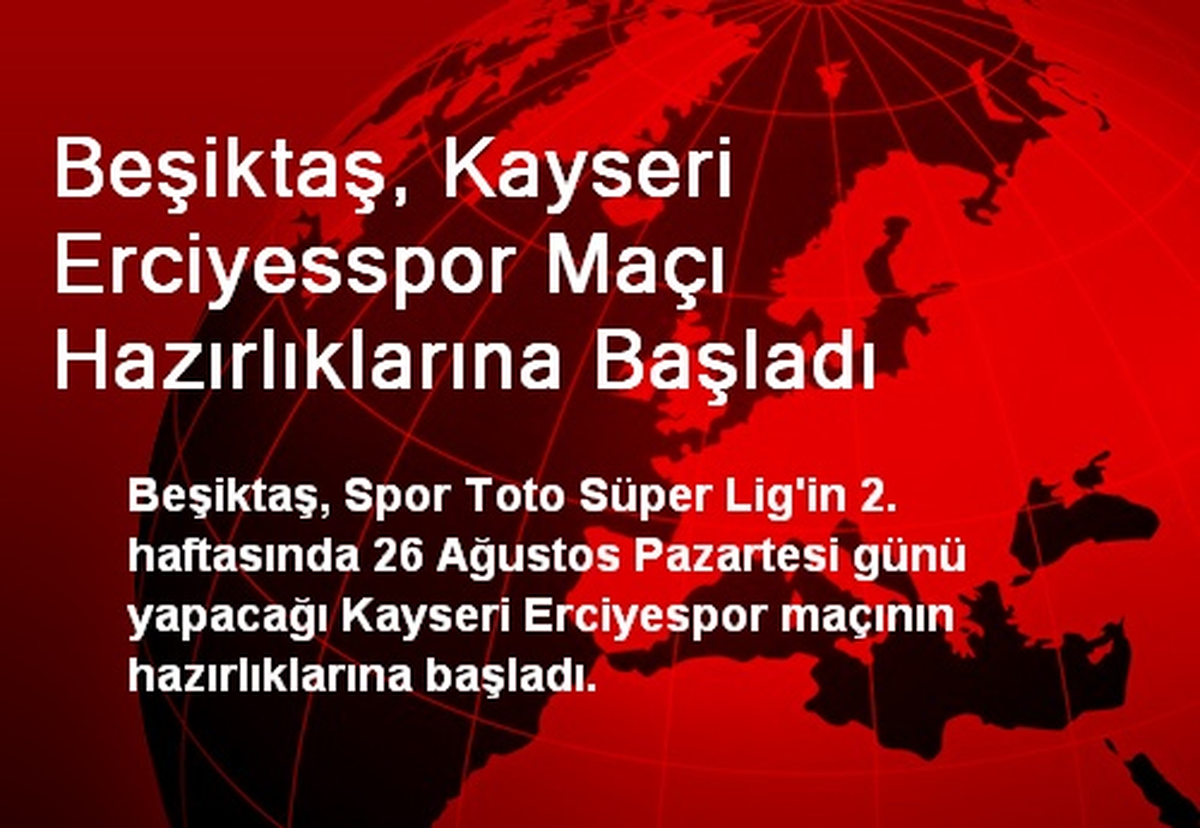 Beşiktaş, Kayseri Erciyesspor Maçı Hazırlıklarına Başladı