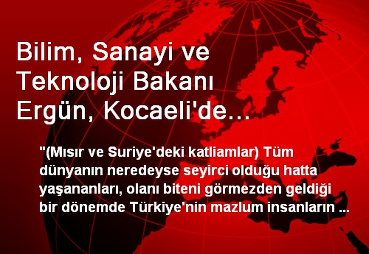 Bilim, Sanayi ve Teknoloji Bakanı Ergün, Kocaeli\'de Açıklaması