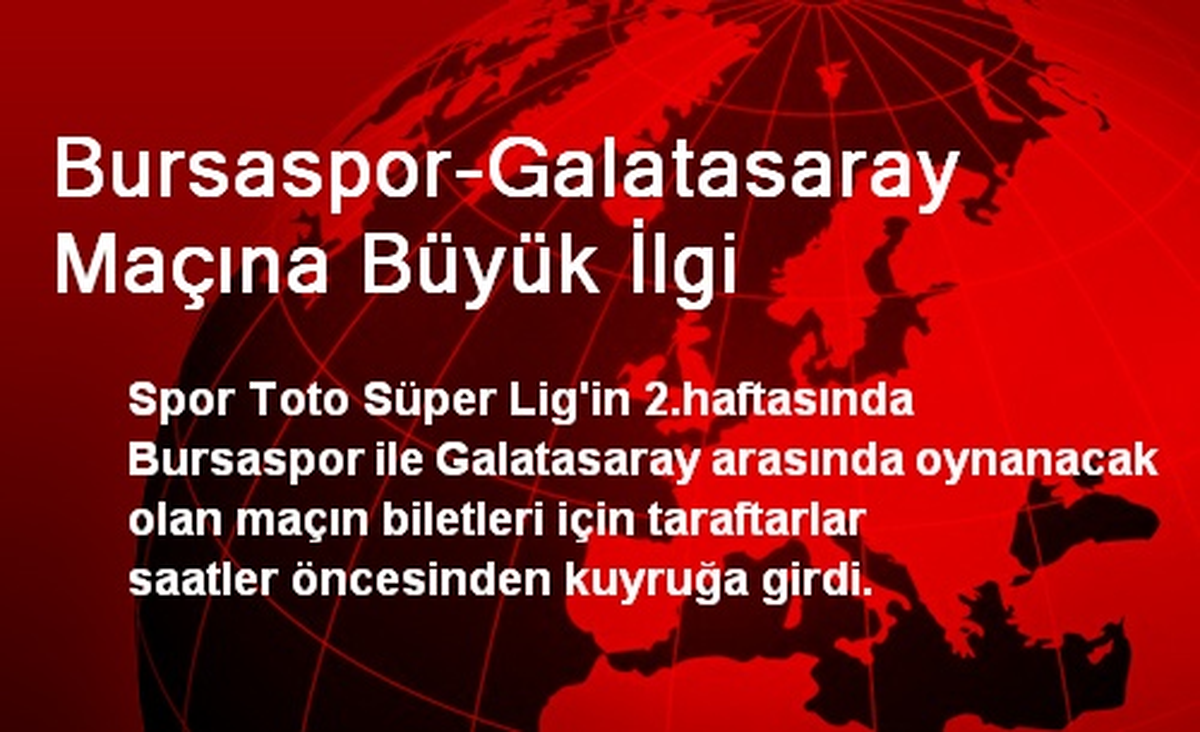 Bursaspor-Galatasaray Maçına Büyük İlgi