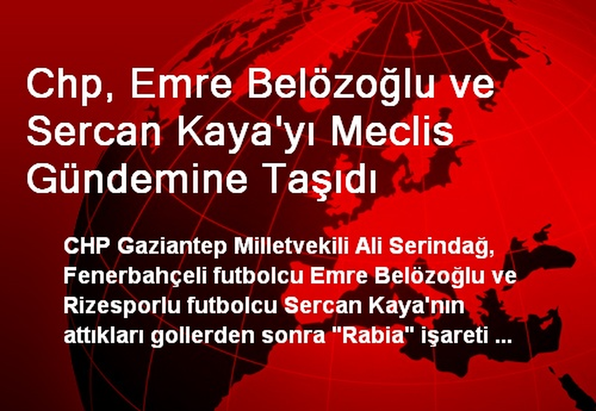 Chp, Emre Belözoğlu ve Sercan Kaya\'yı Meclis Gündemine Taşıdı