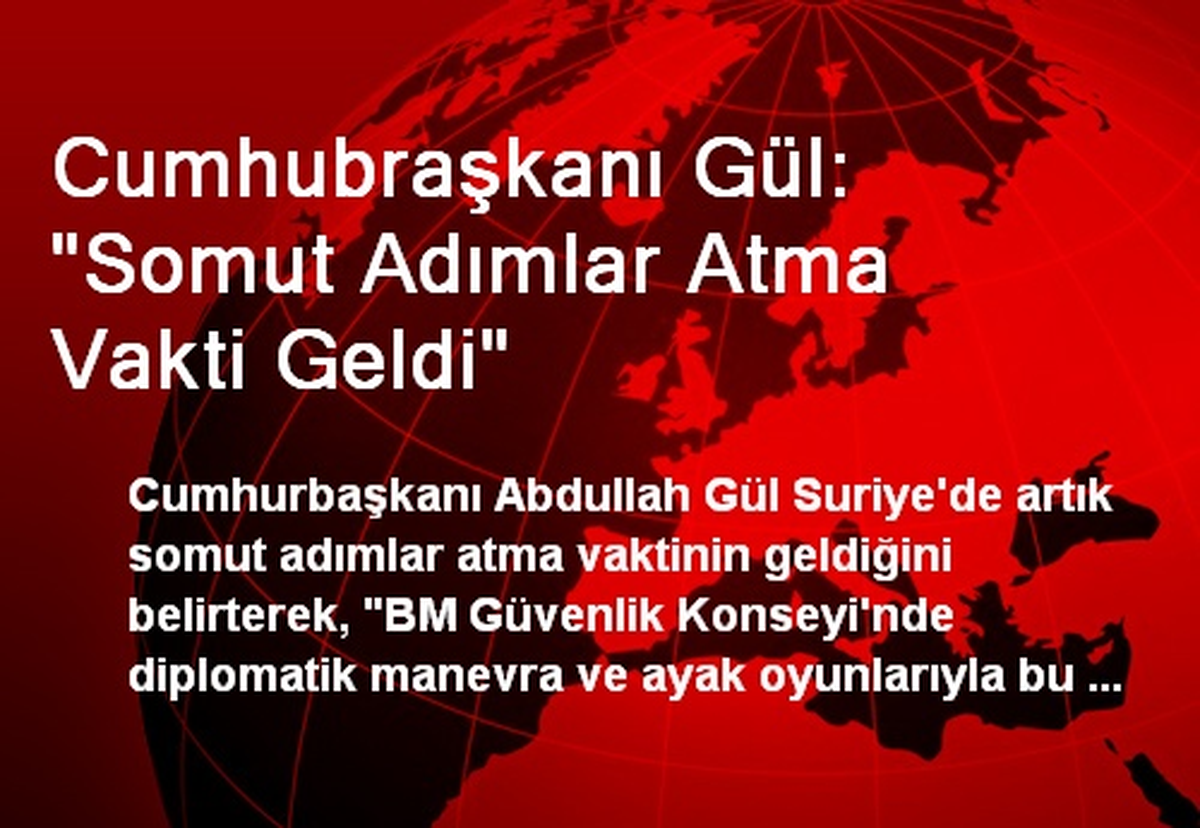 Cumhurbaşkanı Gül: Somut Adımlar Atma Vakti Geldi
