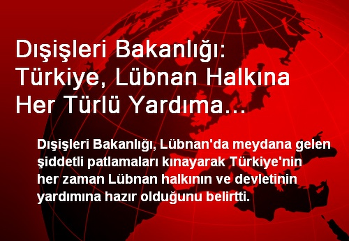 Dışişleri Bakanlığı: Türkiye, Lübnan Halkına Her Türlü Yardıma Hazırdır