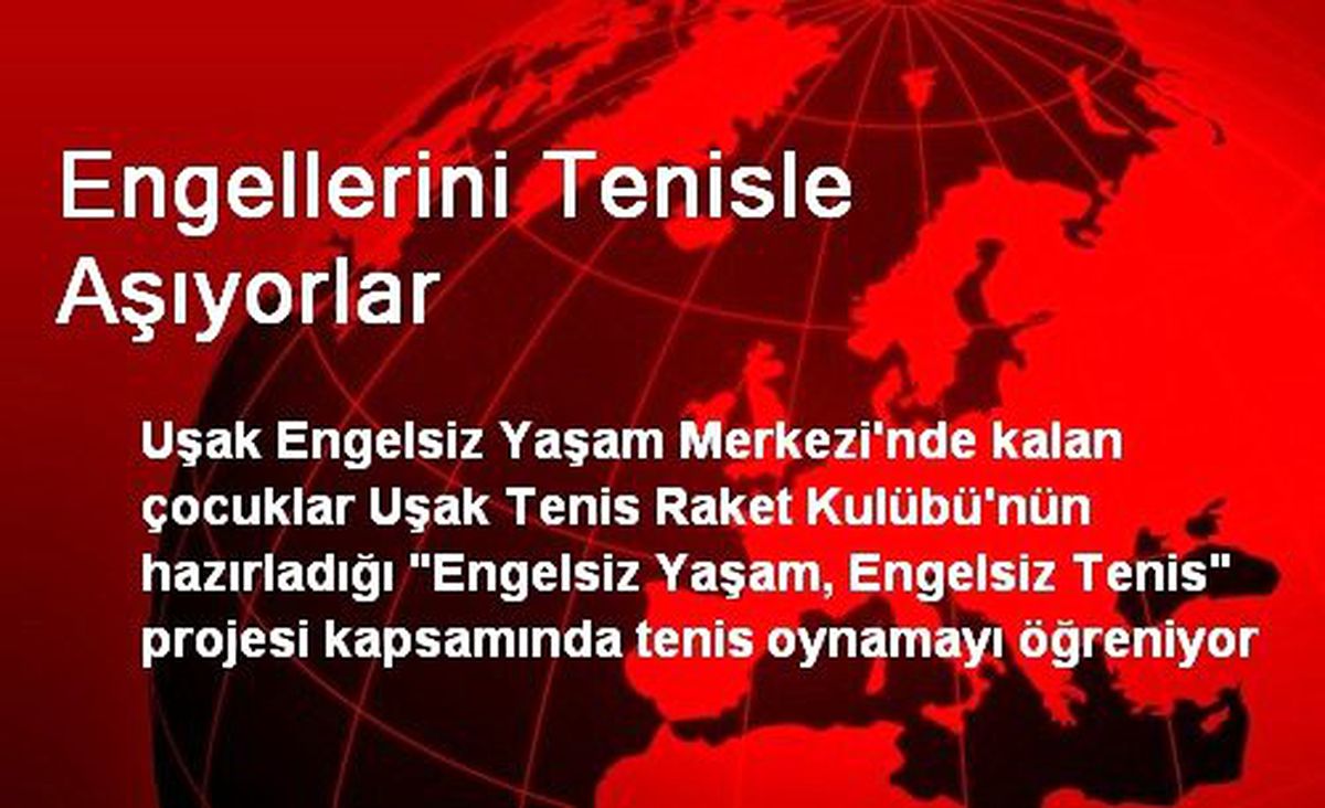 Engellerini Tenisle Aşıyorlar