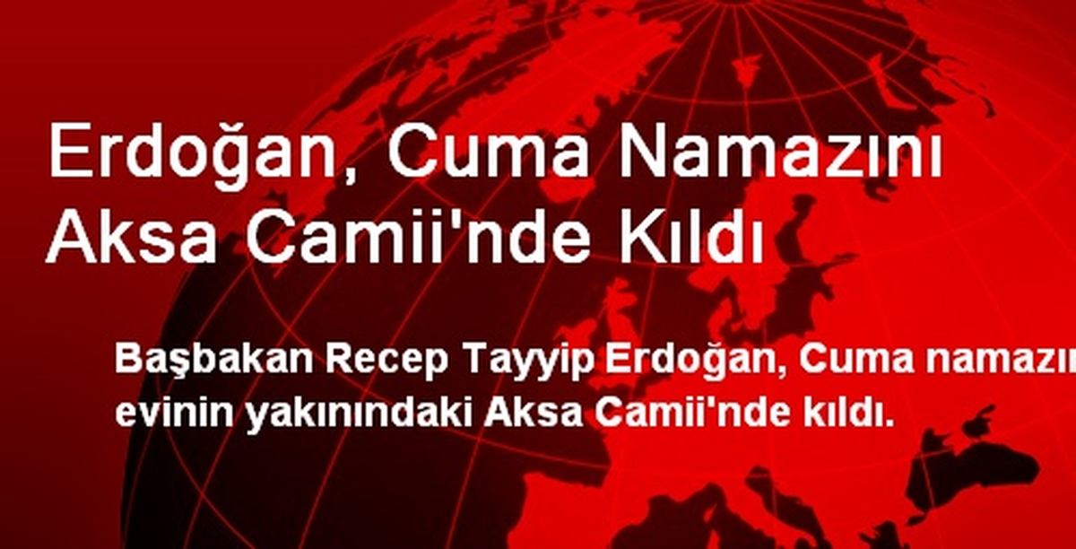 Erdoğan, Cuma Namazını Aksa Camii\'nde Kıldı