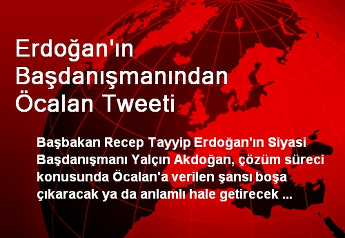 Erdoğan\'ın Başdanışmanından Öcalan Tweeti