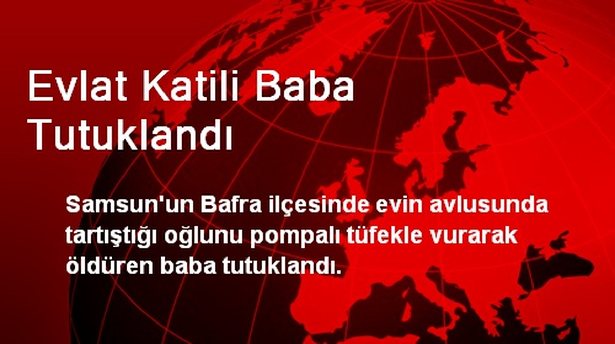 Evlat Katili Baba Tutuklandı