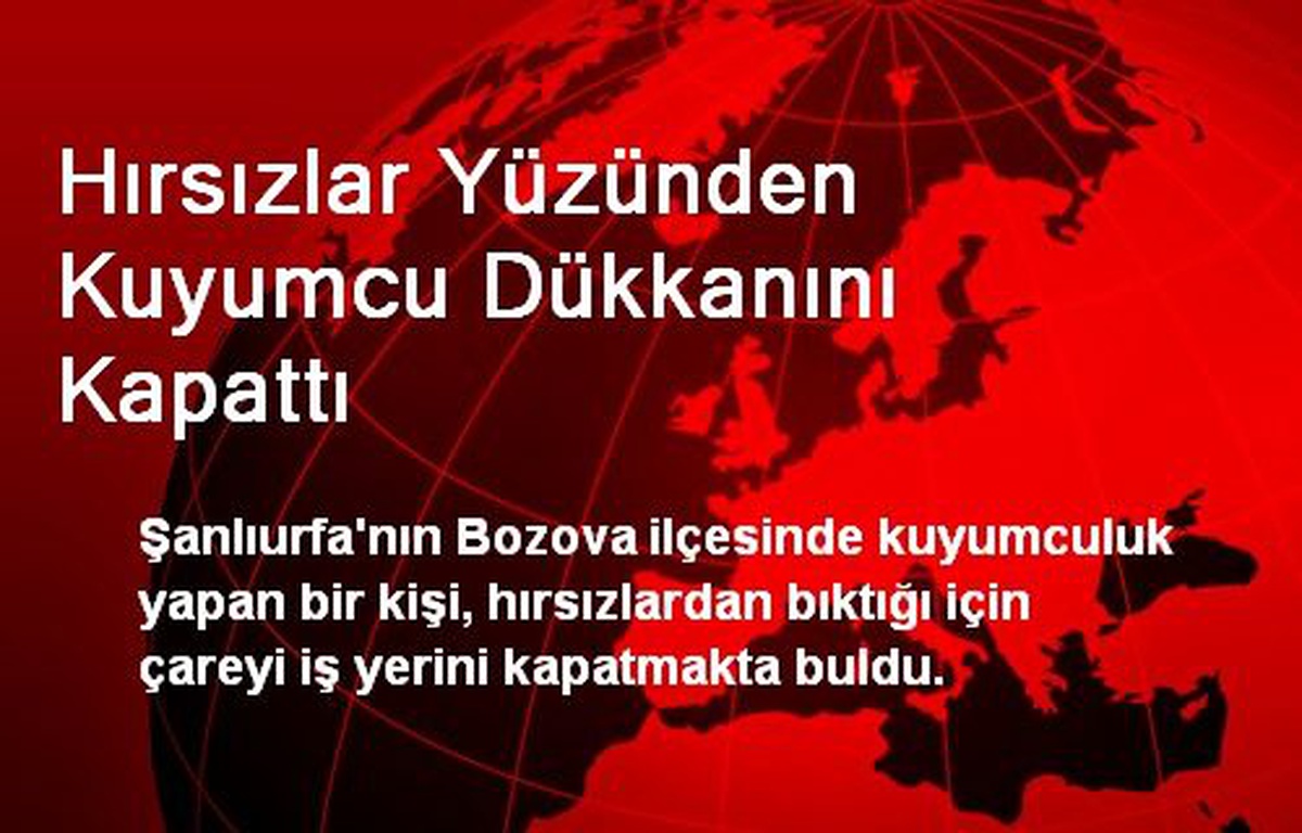 Hırsızlar Yüzünden Kuyumcu Dükkanını Kapattı
