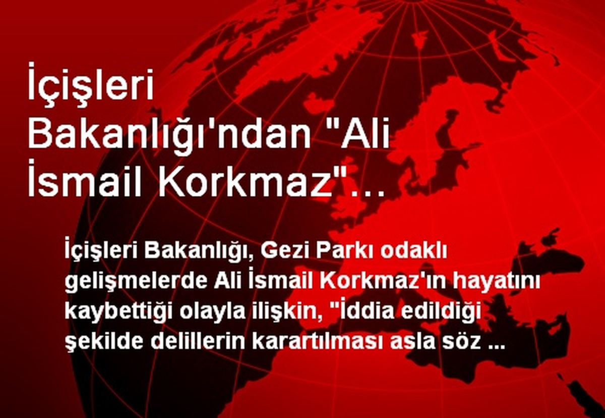 İçişleri Bakanlığı\'ndan "Ali İsmail Korkmaz" Açıklaması