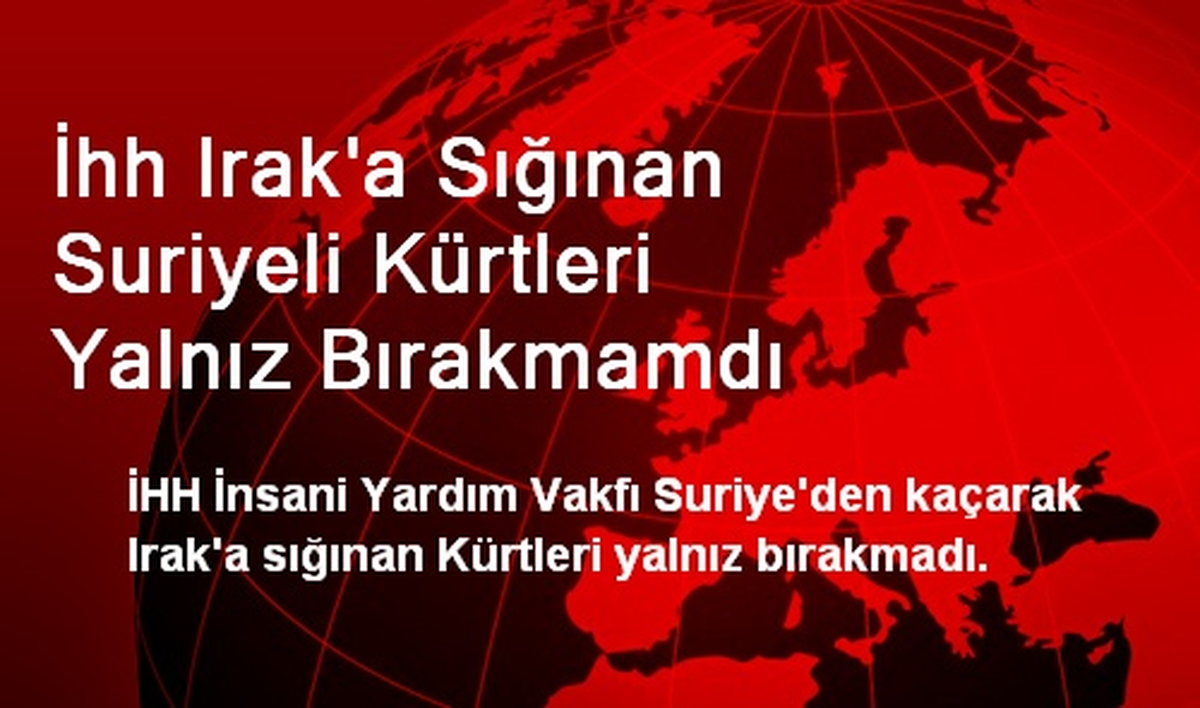 İHH\'dan Irak\'a Sığınan Suriyeli Kürtlere Gıda Yardımı