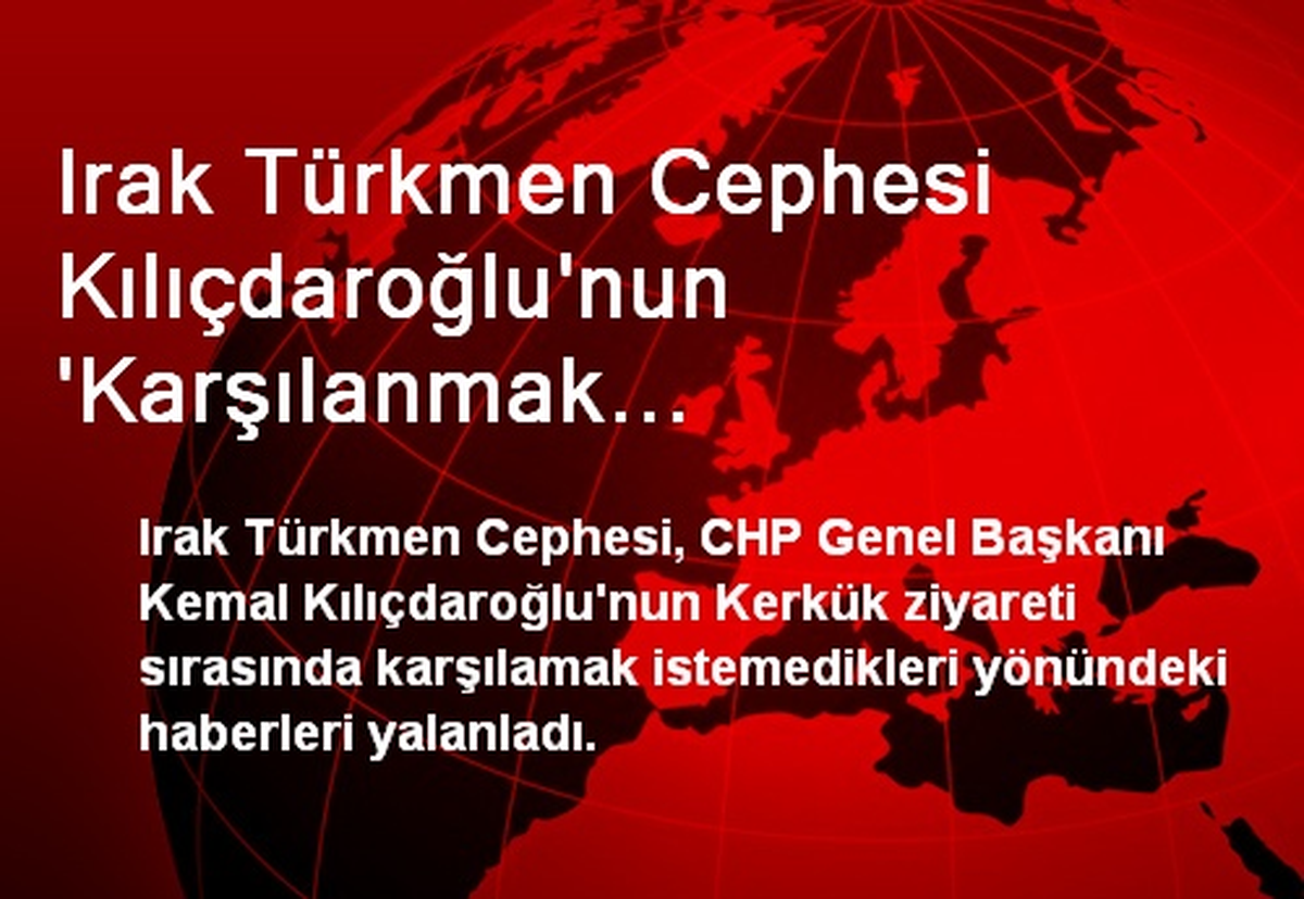 Irak, Kılıçdaroğlu\'yla İlgili Haberleri Yalanladı