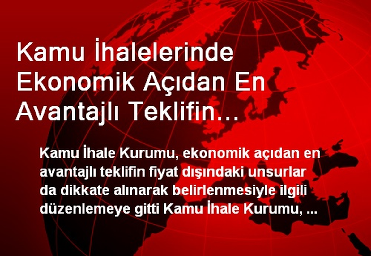 Kamu İhalelerinde Ekonomik Açıdan En Avantajlı Teklifin Belirlenmesinde, Fiyat Dışındaki Unsurlar...