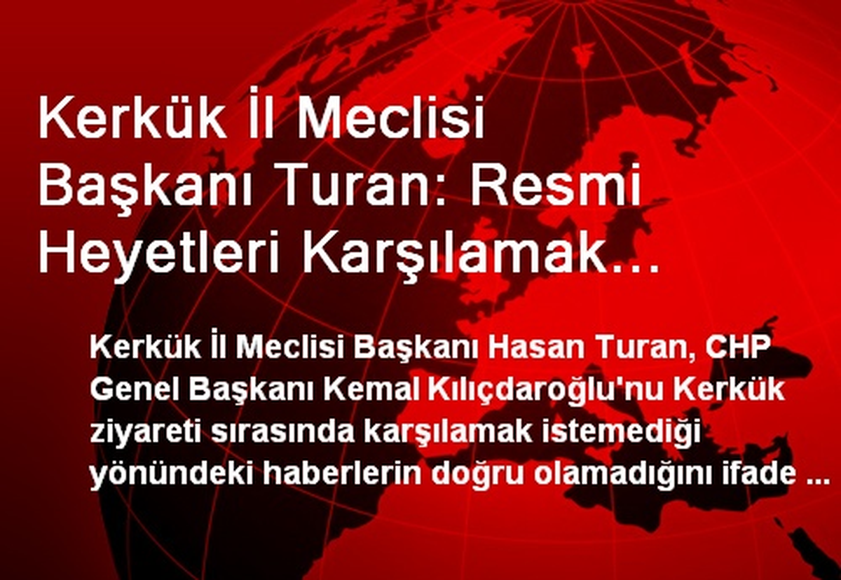 Kerkük İl Meclisi Başkanı Turan: Resmi Heyetleri Karşılamak Bizim Samimi Görevimiz