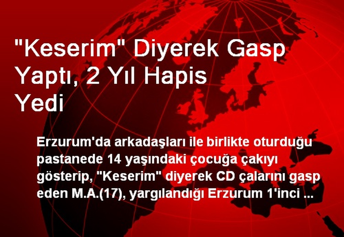 "Keserim" Diyerek Gasp Yaptı, 2 Yıl Hapis Yedi