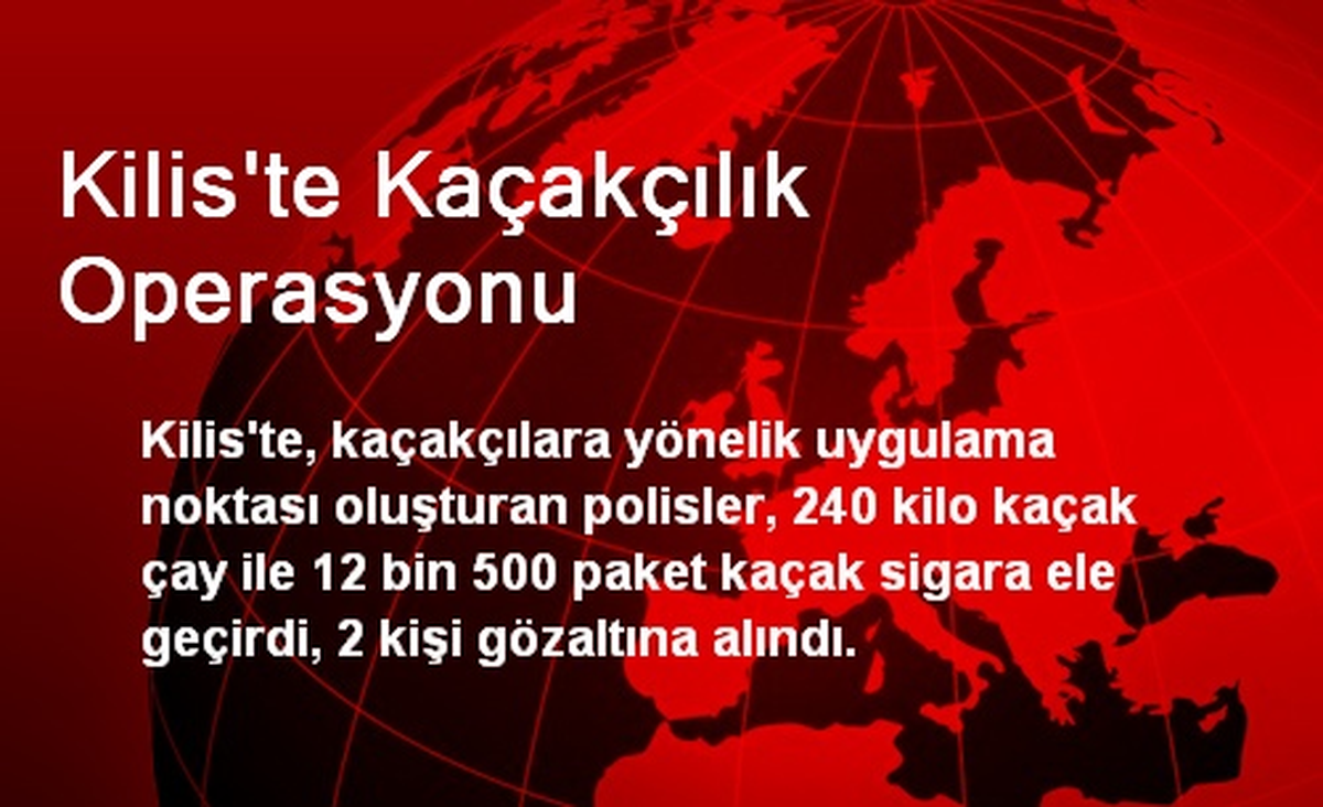Kilis\'te Kaçakçılık Operasyonu