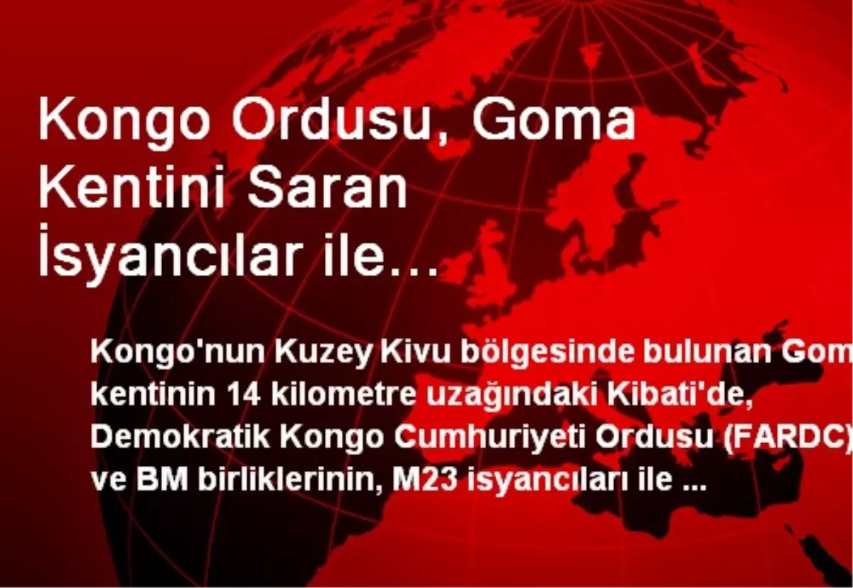 Kongo Ordusu, Goma Kentini Saran İsyancılar ile Çatışıyor