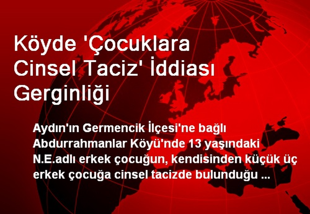 Köyde \'Çocuklara Cinsel Taciz\' İddiası Gerginliği