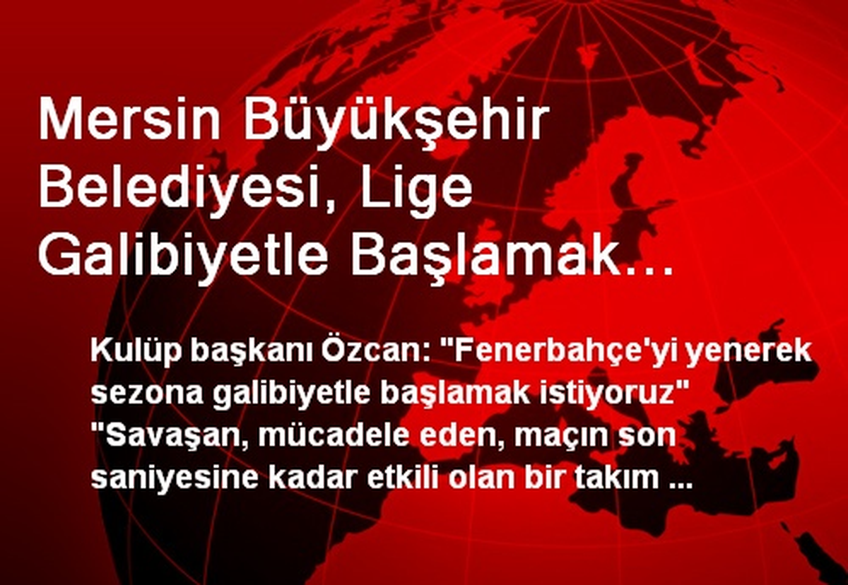 Mersin Büyükşehir Belediyesi, Lige Galibiyetle Başlamak İstiyor