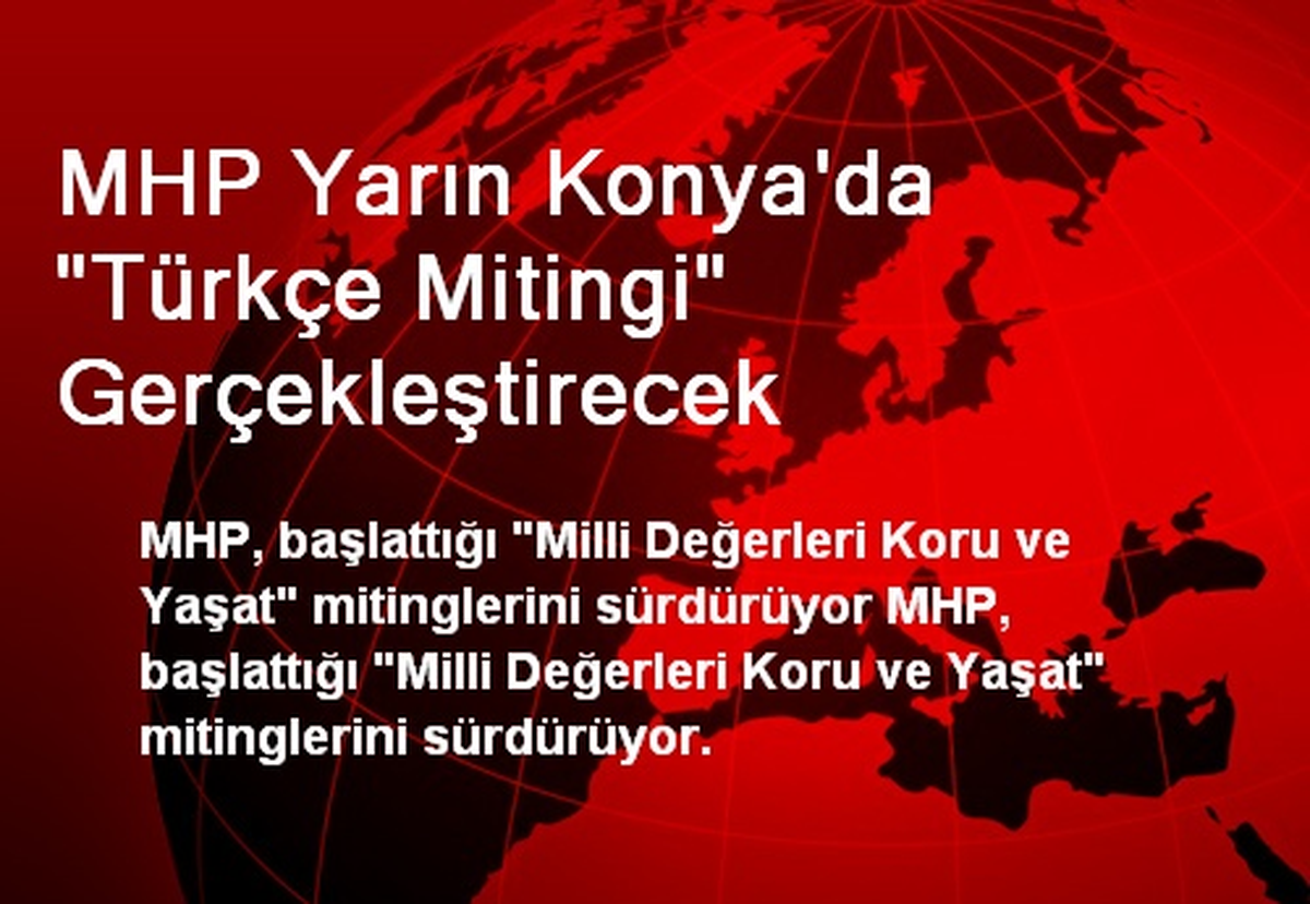 MHP Yarın Konya\'da "Türkçe Mitingi" Gerçekleştirecek