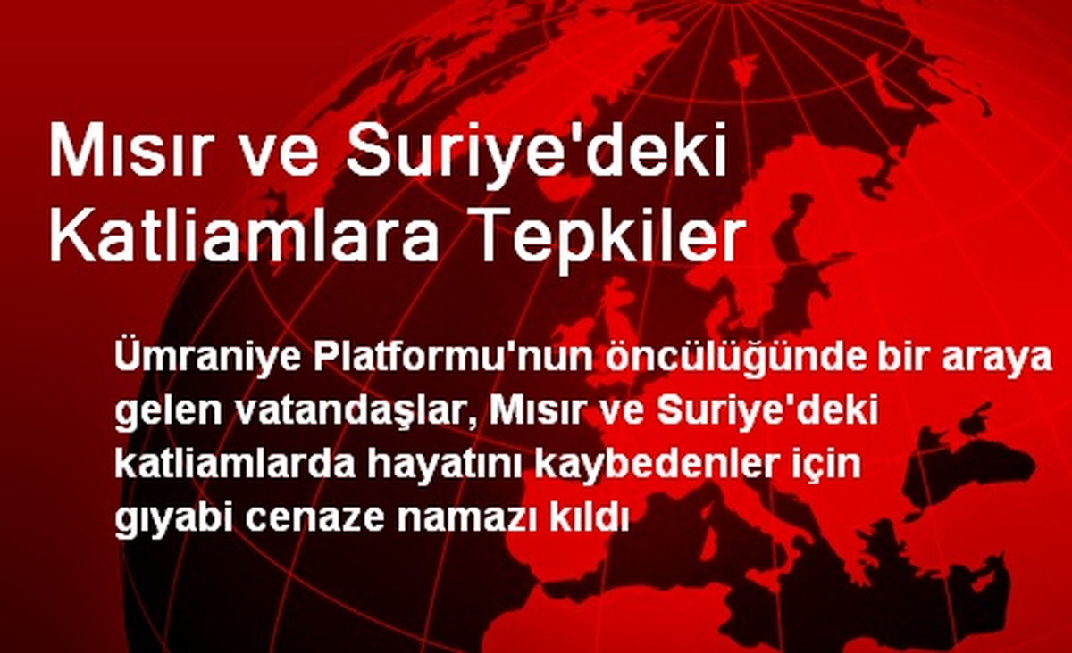 Mısır ve Suriye\'deki Katliamlara Tepkiler