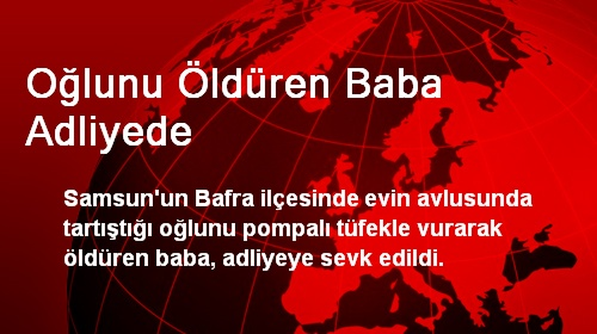 Oğlunu Öldüren Baba Adliyede